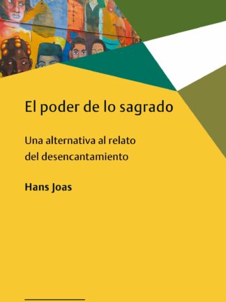El poder de lo sagrado Una alternativa al relato del desencantamiento