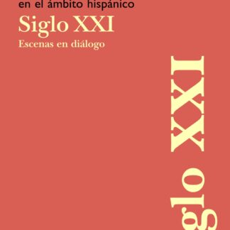 Teatro y artes escénicas en el ámbito hispánico. Siglo XXI Escenas en diálogo