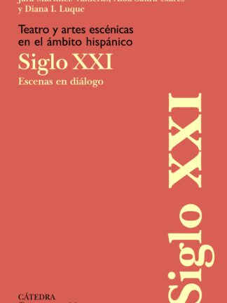 Teatro y artes escénicas en el ámbito hispánico. Siglo XXI Escenas en diálogo