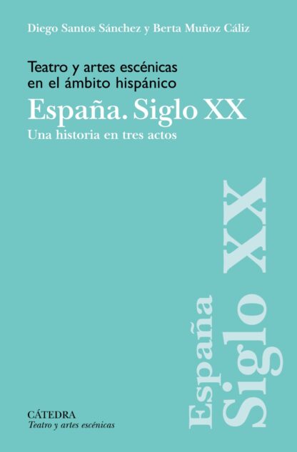 Teatro y artes escénicas en el ámbito hispánico. España. Siglo XX Una historia en tres actos