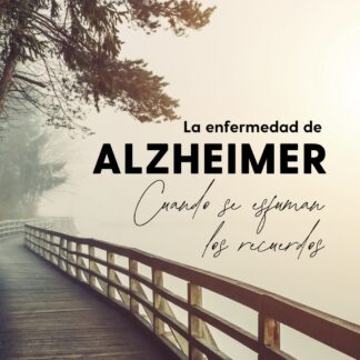 La enfermedad de Alzheimer. Cuando se esfuman los recuerdos