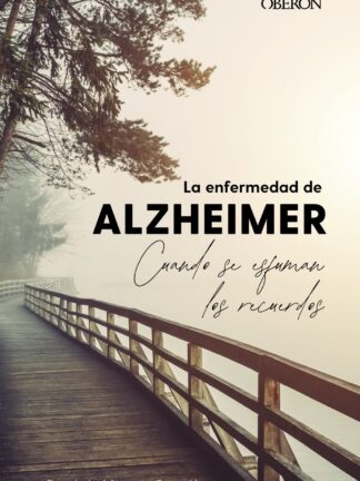 La enfermedad de Alzheimer. Cuando se esfuman los recuerdos