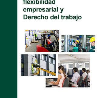 Reestructuración, flexibilidad empresarial y derecho del trabajo