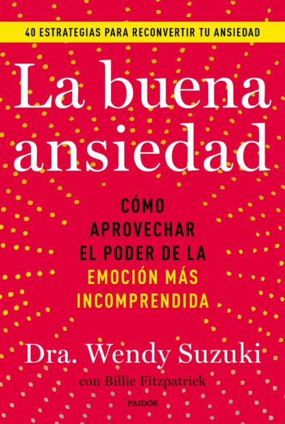 La buena ansiedad Cómo aprovechar el poder de la emoción más incomprendida