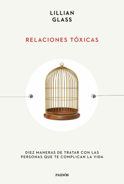 Relaciones tóxicas Diez maneras de tratar con las personas que te complican la vida