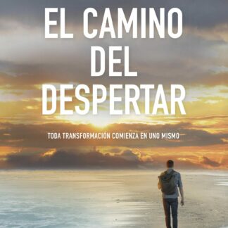 El camino del despertar. Toda transformación comienza en uno mismo