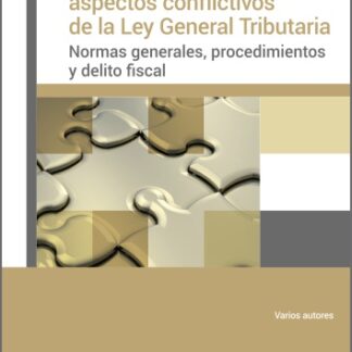 Comentarios a los aspectos conflictivos de la Ley General Tributaria. Normas generales, procedimientos y delito fiscal