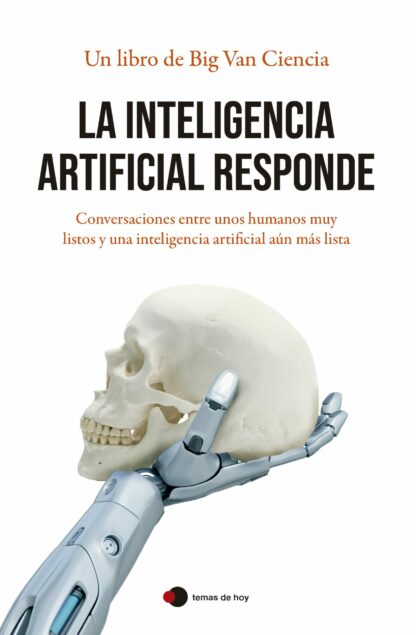 La inteligencia artificial responde Conversaciones entre unos humanos muy listos y una inteligencia artificial aún más lista