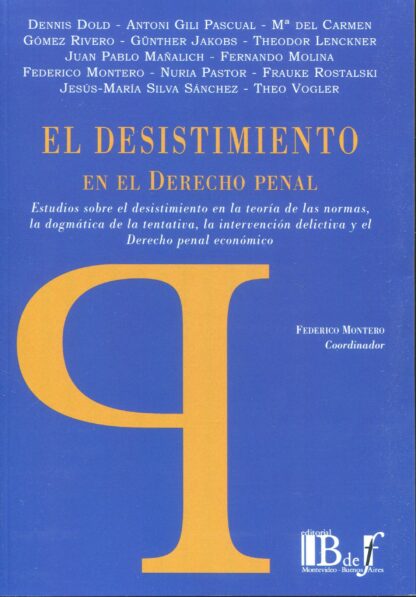 Desistimiento en el derecho penal. Estudios sobre el desistimiento en la teoría de las normas, la dogmática de la tentativa, la intervención delictiva y el derecho penal económico