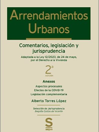 Arrendamientos Urbanos Comentarios, legislación y jurisprudencia Adaptada a la Ley 12/2023, de 24 de mayo, por el Derecho a la Vivienda