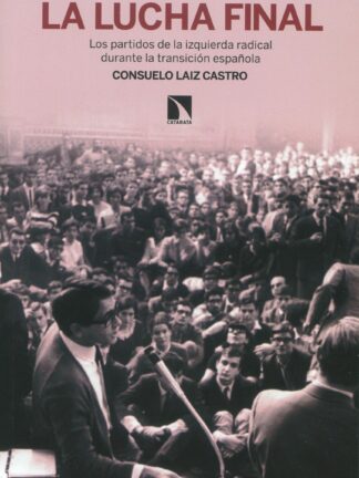 La lucha final Los partidos de la izquierda radical durante la transición española