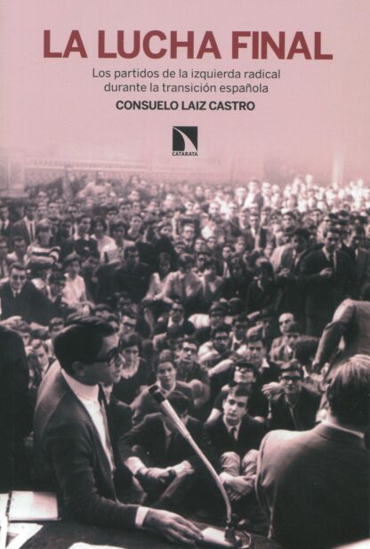 La lucha final Los partidos de la izquierda radical durante la transición española