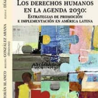 Los derechos humanos en la agenda 2030. Estrategias de promoción e implementación en américa latina