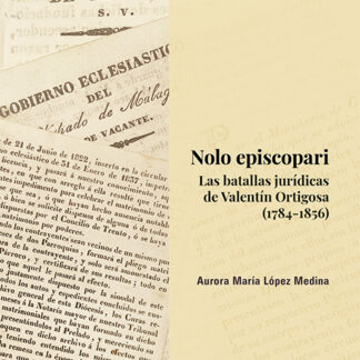 Nolo episcopari Las batallas jurídicas de Valentín Ortigosa (1784-1856)