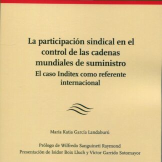 Participación sindical en el control de las cadenas mundiales de suministro. El caso Inditex como referente internacional