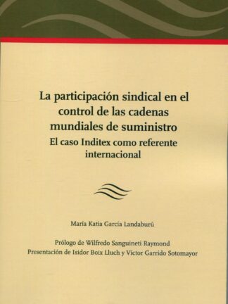 Participación sindical en el control de las cadenas mundiales de suministro. El caso Inditex como referente internacional