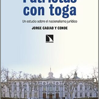Patriotas con toga Un estudio sobre el nacionalismo jurídico
