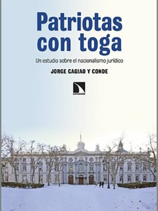 Patriotas con toga Un estudio sobre el nacionalismo jurídico