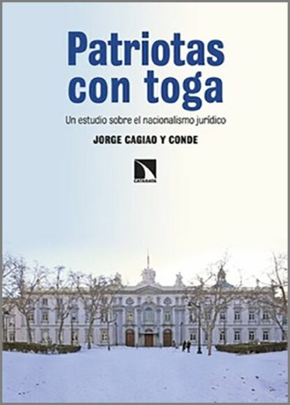Patriotas con toga Un estudio sobre el nacionalismo jurídico