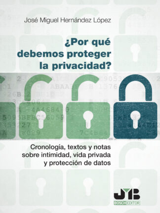 Por qué debemos proteger la privacidad?. Cronología, textos y notas sobre intimidad, vida privada y protección de datos