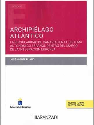 Archipiélago Atlántico. La singularidad de Canarias en el sistema autonómico español dentro del Marco de la integración europea