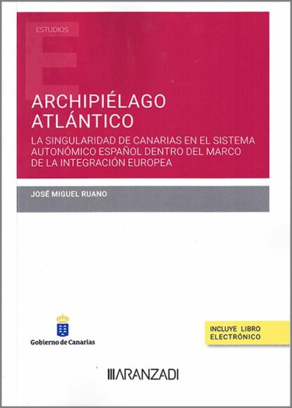 Archipiélago Atlántico. La singularidad de Canarias en el sistema autonómico español dentro del Marco de la integración europea