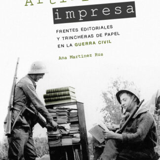 Artillería impresa. Frentes editoriales y trincheras de papel en la Guerra Civil