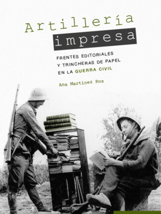 Artillería impresa. Frentes editoriales y trincheras de papel en la Guerra Civil