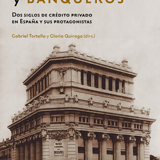Bancos y banqueros. Dos siglos de crédito privado en España y sus protagonistas