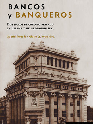 Bancos y banqueros. Dos siglos de crédito privado en España y sus protagonistas