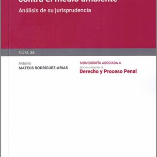 Cuarenta años de delitos contra el medio ambiente. Análisis de su jurisprudencia. Monografía núm. 38 Revista de derecho y proceso penal