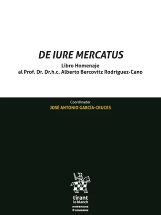 De Iure Mercatus. Libro Homenaje al Prof. Dr. h. c. Alberto Bercovitz Rodríguez