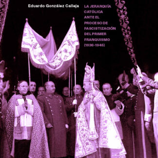 Iglesia, falange y nuevo estado. La jerarquía católica ante el proceso de fascistización del primer franquismo (1936-1945)