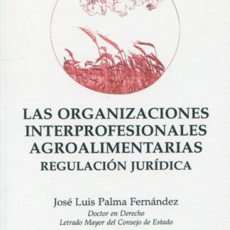 Las organizaciones interprofesionales agroalimentarias. Regulación jurídica