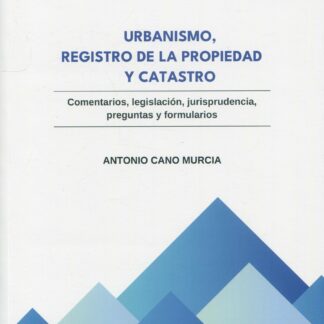 Urbanismo, Registro de la Propiedad y Catastro. Comentarios, legislación, jurisprudencia, preguntas y formularios.
