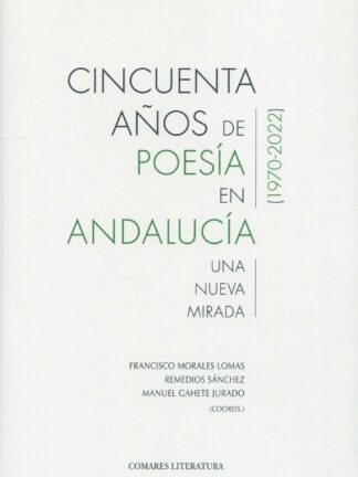 Cincuenta años de poesía en Andalucía. Una nueva mirada. (1970-2022)