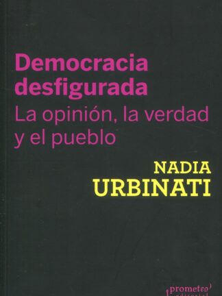 Democracia desfigurada. La opinión, la verdad y el pueblo