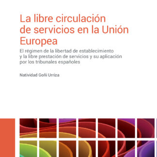 Libre circulación de servicios en la Unión Europea. El régimen de la libertad de establecimiento y la libre prestación de servicios y su aplicación por los tribunales españoles