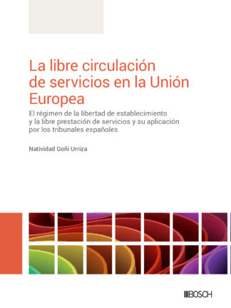 Libre circulación de servicios en la Unión Europea. El régimen de la libertad de establecimiento y la libre prestación de servicios y su aplicación por los tribunales españoles