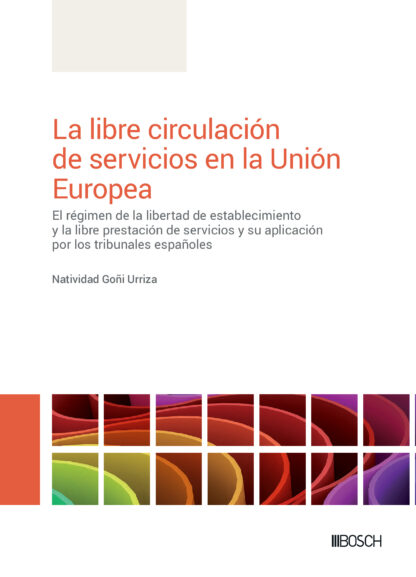 Libre circulación de servicios en la Unión Europea. El régimen de la libertad de establecimiento y la libre prestación de servicios y su aplicación por los tribunales españoles