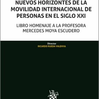 Nuevos horizontes de la movilidad internacional de personas en el siglo XXI Libro homenaje a la profesora Mercedes Moya Escudero