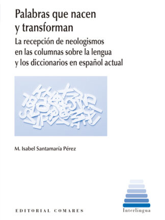 Palabras que nacen y transforman. La recepción de neologismos en las columnas sobre la lengua y los diccionarios en español actual