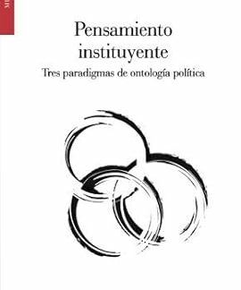 Pensamiento Instituyente Tres paradigmas de ontología política