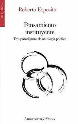 Pensamiento Instituyente Tres paradigmas de ontología política