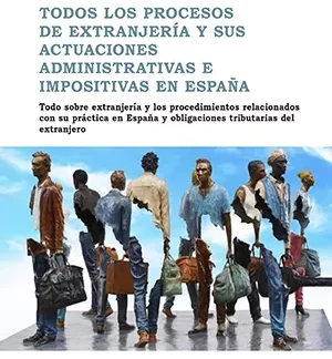 Todos los procesos de extranjería y sus actuaciones administrativas e impositivas en España. Todo sobre extranjería y los procedimientos relacionados con su práctica en España y obligaciones tributarias del extranjero