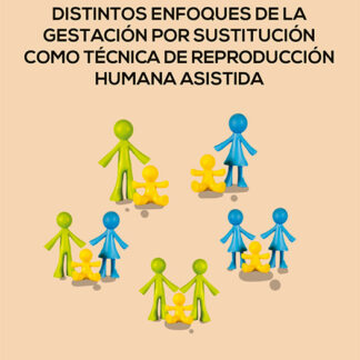 Distintos enfoques de la gestación por sustitución como técnica de reproducción humana asistida