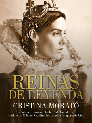Reinas de leyenda Catalina de Aragón, Isabel I de Inglaterra, Carlota de México, Catalina la Grande y la emperatriz Cixí