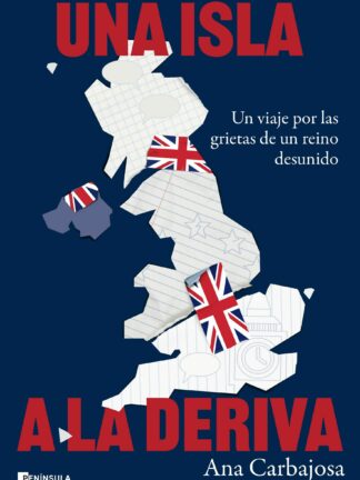 Una isla a la deriva Un viaje por las grietas de un reino desunido