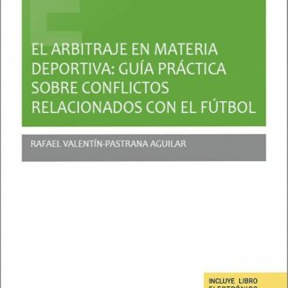 Arbitraje en materia deportiva Guía práctica sobre conflictos relacionados con fútbol
