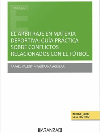 Arbitraje en materia deportiva Guía práctica sobre conflictos relacionados con fútbol